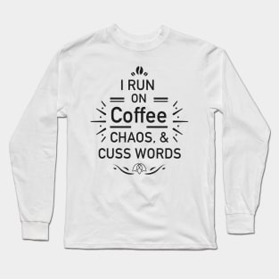 I Run On Coffee Chaos Cuss Words Funny shirt Long Sleeve T-Shirt